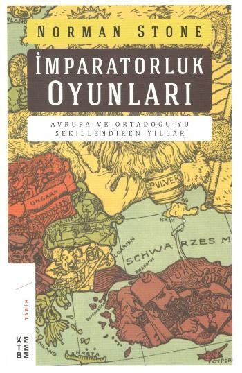 İmparatorluk Oyunları Avrupa ve Ortadoğu'yu Şekillendiren Yıllar - Ketebe Yayınları Kitap