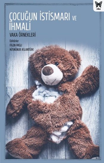 Çocuğun İstismarı ve İhmali: Vaka Örnekleri - Nika Yayınevi Kitap