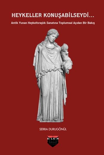 Heykeller Konuşabilseydi... - Bilgin Kültür Sanat Kitap