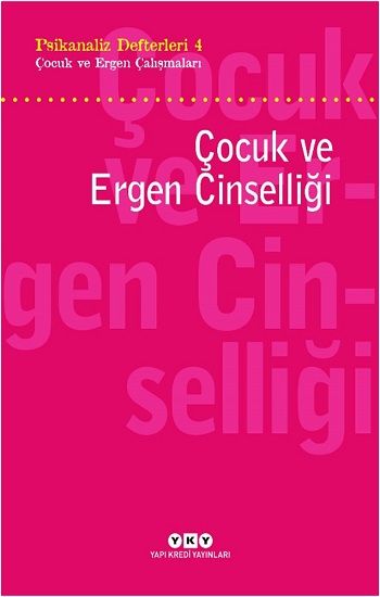 Psikanaliz Defterleri 4 – Çocuk Ve Ergen Çalışmaları Çocuk Ve Ergen Cinselliği - Yapı Kredi Yayınları Kitap