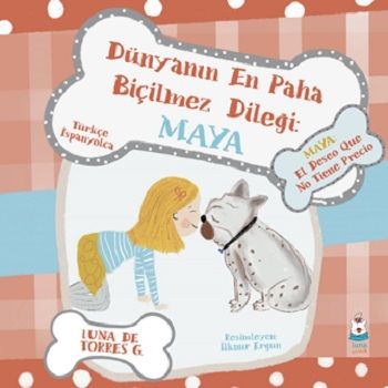 Dünyanın En Paha Biçilmez Dileği: Maya - Luna Çocuk Yayınları Kitap