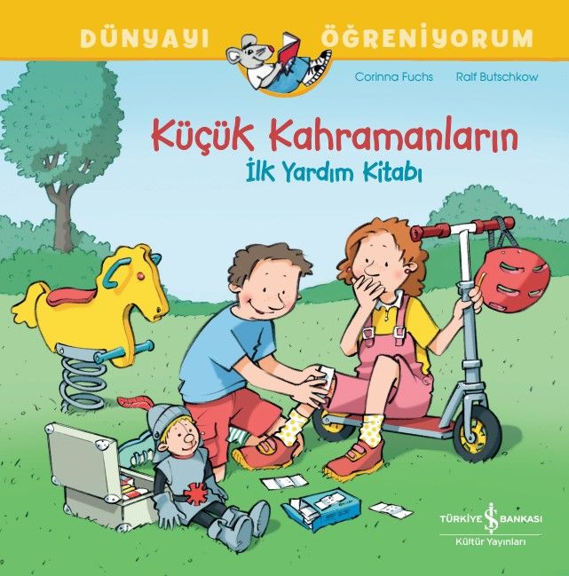 Küçük Kahramanların İlk Yardim Kitabı - Dünyayı Öğreniyorum - İş Bankası Kültür Yayınları Kitap
