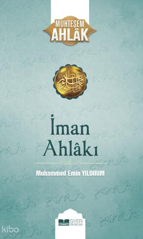 İman Ahlakı; Muhteşem Ahlak 5 - Siyer Yayınları Kitap