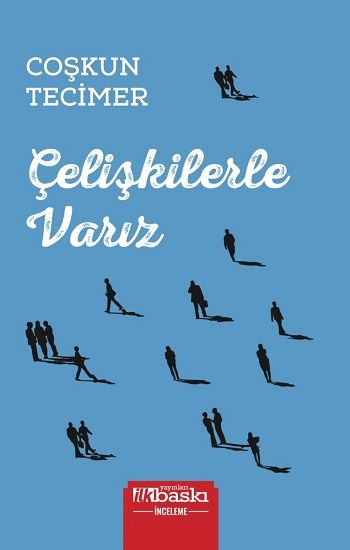 Çelişkilerle Varız - İlk Baskı Yayınevi Kitap