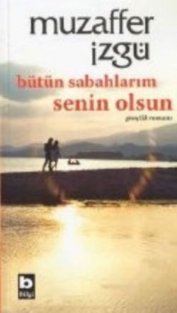 Bütün Sabahlarım Senin Olsun - Bilgi Yayınevi Kitap