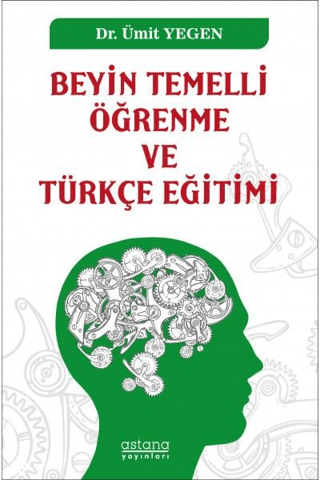 Beyin Temelli Öğrenme ve Türkçe Eğitimi - Astana Yayınları Kitap
