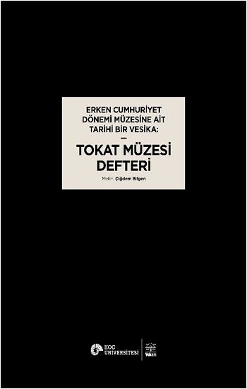 Erken Cumhuriyet Dönemi Müzesine Ait Tarihi Bir Vesika - Tokat Müzesi Defteri - VEKAM (Koç Üniversitesi Vehbi Koç Ankara Araştırmaları Uygulama ve Araştırma Merkezi ) Kitap