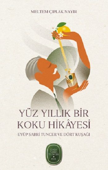 Yüz Yıllık Bir Koku Hikayesi: Eyüp Sabri Tuncer ve Dört Kuşağı - Mundi Kitap