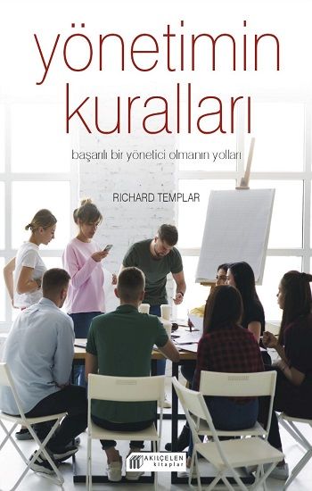 Yönetimin Kuralları – Başarılı Bir Yönetici Olmanın Yolları - Akıl Çelen Kitaplar Kitap