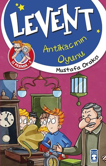 Levent Antikacının Oyunu - Levent İz Peşinde 5 - Timaş Çocuk Kitap