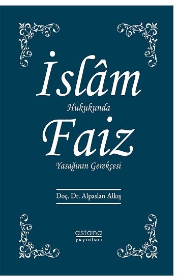 İslam Hukukunda Faiz Yasağının Gerekçesi - Astana Yayınları Kitap