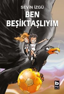 Ben Beşiktaşlıyım - Bilgi Yayınevi Çocuk Kitap
