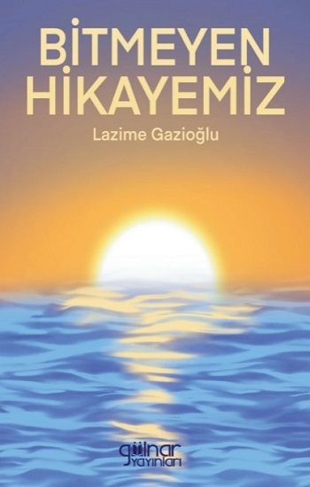 Bitmeyen Hikayemiz - Gülnar Yayınları Kitap