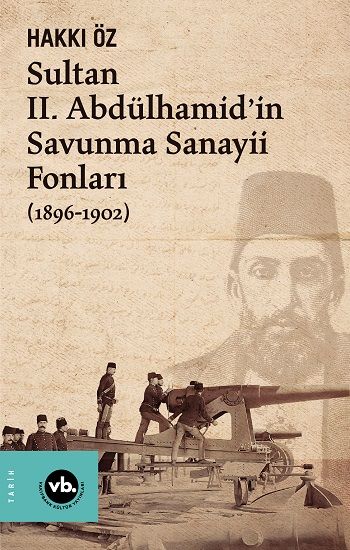 Sultan II. Abdülhamid’in Savunma Sanayii Fonları (1896-1902) - Vakıfbank Kültür Yayınları Kitap