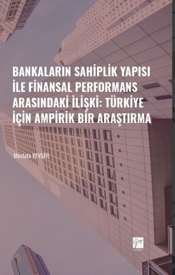 Bankaların Sahiplik Yapısı İle Finansal Performans Arasındaki İlişki: Türkiye İçin Ampirik Bir Araştırma - Gazi Kitabevi Kitap