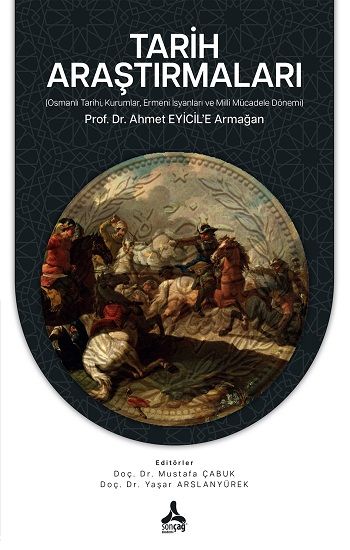 Tarih Araştırmaları (Osmanlı Tarihi, Kurumlar, Ermeni İsyanları ve Milli Mücadele Dönemi) Prof. Dr. Ahmet EYİCİL’E Armağan - Sonçağ -Akademik Kitaplar Kitap