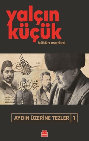 Aydın Üzerine Tezler-1 Yalçın Küçük Bütün Eserleri - Kırmızı Kedi Yayınevi Kitap