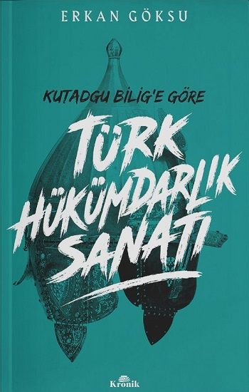 Kutadgu Bilig'e Göre Türk Hükümdarlık Sanatı - Kronik Kitap Kitap