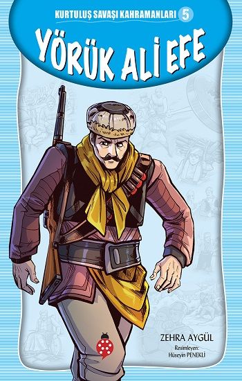 Yörük Ali Efe - Kurtuluş Savaşı Kahramanları 5 - Uğurböceği Yayınları Kitap