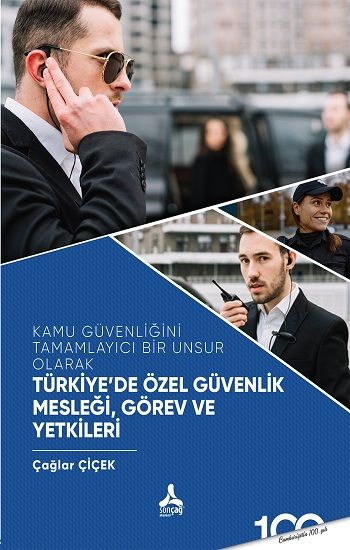 Kamu Güvenliğini Tamamlayıcı Bir Unsur Olarak Türkiye'de Özel Güvenlik Mesleği,Görev ve Yetkileri - Sonçağ -Akademik Kitaplar Kitap