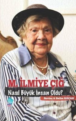 M. İlmiye Çığ Nasıl Büyük İnsan Oldu? - Kaynak Yayınları Kitap