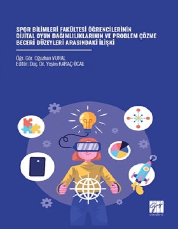 Spor Bilimleri Fakültesi Öğrencilerinin Dijital Oyun Bağımlılıklarının Ve Problem Çözme Beceri Düzeyleri Arasındaki İlişki - Gazi Kitabevi Kitap
