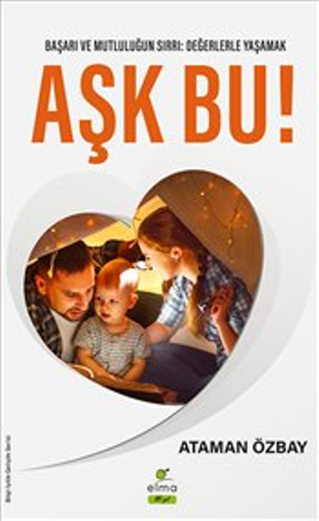Aşk Bu! Başarı ve Mutluğun Sırrı: Değerlerle Yaşamak - Elma Yayınevi Kitap