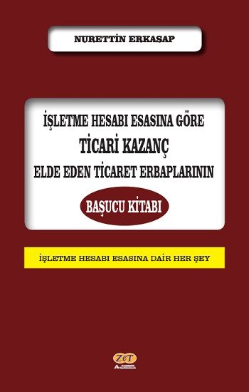 İşletme Hesabı Esasına Göre Ticari Kazanç Elde Eden Ticaret Erbaplarının Başucu Kitabı - Zet Akademi Yayınları Kitap