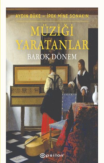 Müziği Yaratanlar - Barok Dönem - Epsilon Yayınları Kitap