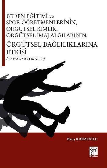 Beden Eğitimi ve Spor Öğretmenlerinin Örgütsel Kimlik, Örgütsel İmaj Algılarının, Örgütsel Bağlılıklarına Etkisi (Kayseri İli Ör - Gazi Kitabevi Kitap