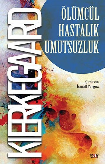 Ölümcül Hastalık Umutsuzluk - Say Yayınları Kitap