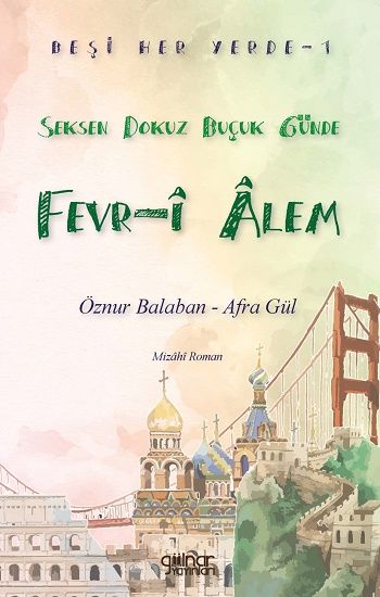 Beşi Her Yerde-1 “Seksen Dokuz Buçuk Günde Fevr-î Âlem” - Gülnar Yayınları Kitap