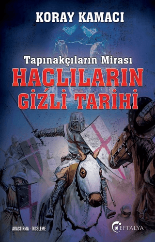 Tapınakçıların Mirası Haçlıların Gizli Tarihi - Eftalya Kitap Kitap