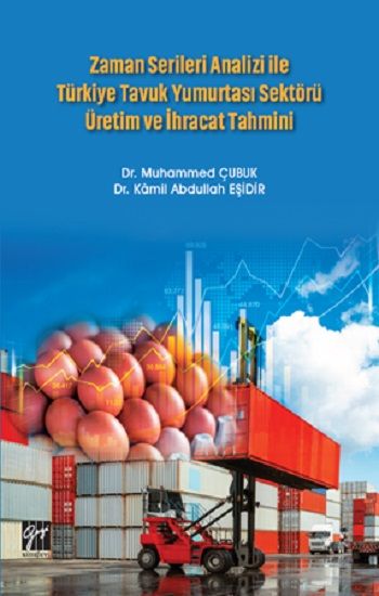 Zaman Serileri Analizi ile Türkiye Tavuk Yumurtası Sektörü Üretim ve İhracat Tahmini - Gazi Kitabevi Kitap