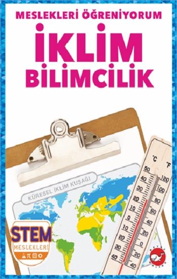 Meslekleri Öğreniyorum - İklim Bilimcilik Stem Meslekleri - Beyaz Balina Yayınları Kitap