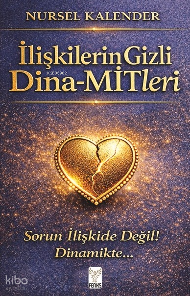 İlişkilerin Gizli Dina - Mitleri;Sorun İlişkide Değil Dinamikte.. - Feniks Yayınları Kitap
