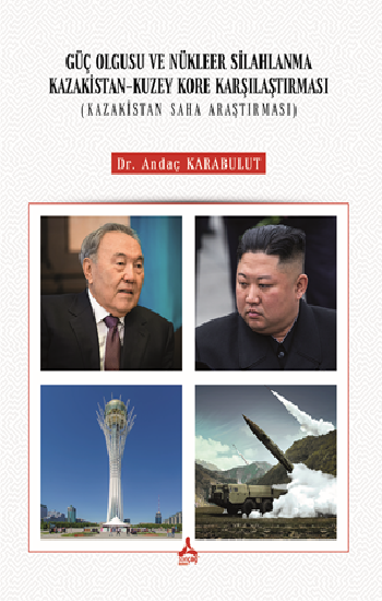 Güç Olgusu ve Nükleer Silahlanma Kazakistan Kuzey Kore Karşılaştırması ( Kazakistan Saha Araştırması ) - Sonçağ -Akademik Kitaplar Kitap