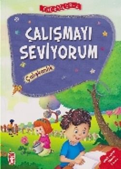 Erdemler Serisi 2 - Çalışmayı Seviyorum - Çalışkanlık - Timaş Çocuk Kitap