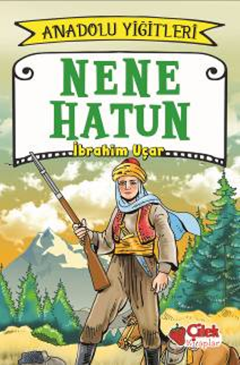 Nene Hatun - Anadolu Yiğitleri 3 - Çilek Kitaplar Kitap