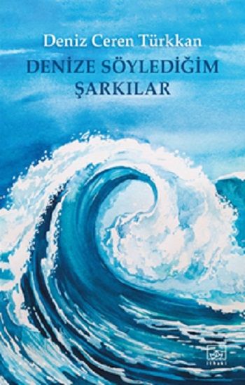 Denize Söylediğim Şarkılar - İthaki Yayınları Kitap
