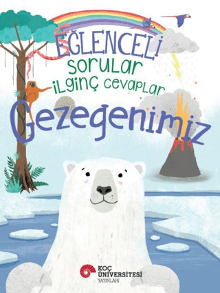 Eğlenceli Sorular İlginç Cevaplar - Gezegenimiz - Koç Üniversitesi Yayınları Kitap
