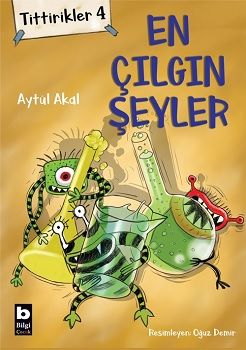 Tittirikler 4 - En Çılgın Şeyler - Bilgi Yayınevi Kitap