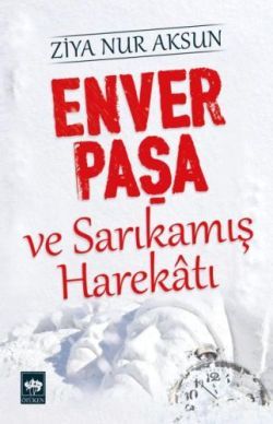 Enver Paşa ve Sarıkamış Harekatı Ziya Nur Aksun Türkçe kitap kapağı