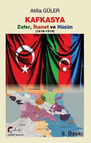 Kafkasya Zafer, İhanet Ve Hüzün 1918-1919 - Galeati Yayıncılık Kitap
