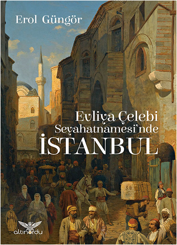 Evliya Çelebi Seyahatnamesinde İstanbul - Altınordu Yayınları Kitap