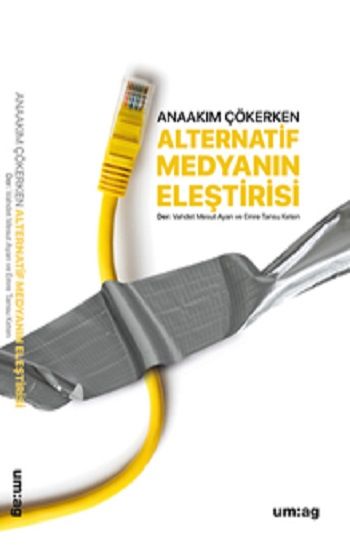Anaakım Çökerken Alternatif Medyanın Eleştirisi - Um:ag Yayınevi Kitap