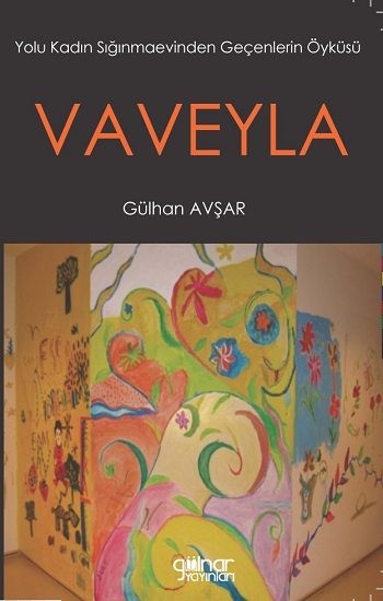 Vaveyla 'Yolu Kadın Sığınmaevinden Geçenlerin Öyküsü' - Gülnar Yayınları Kitap