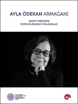 Ayla Ödekan Armağanı - Sanat Tarihinde Disiplinlerarası Yaklaşımlar - Koç Üniversitesi Yayınları Kitap