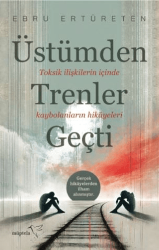 Üstümden Trenler Geçti - Müptela Yayınevi Kitap