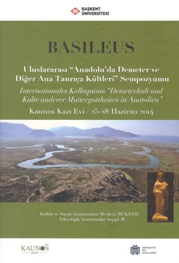 Basileus - Uluslararası ''Anadolu'da Demeter ve Diğer Ana Tanrıça Kültleri'' Sempozyumu (Arkeolojik Araştırmalar Suppl. II) - Bilgin Kültür Sanat Kitap